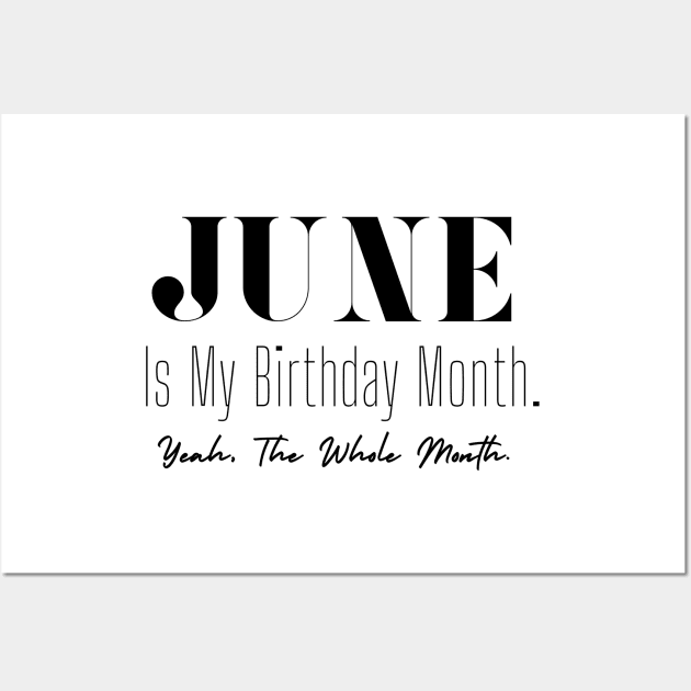 June Is My Birthday Month. Yeah. The whole Month Wall Art by chimmychupink